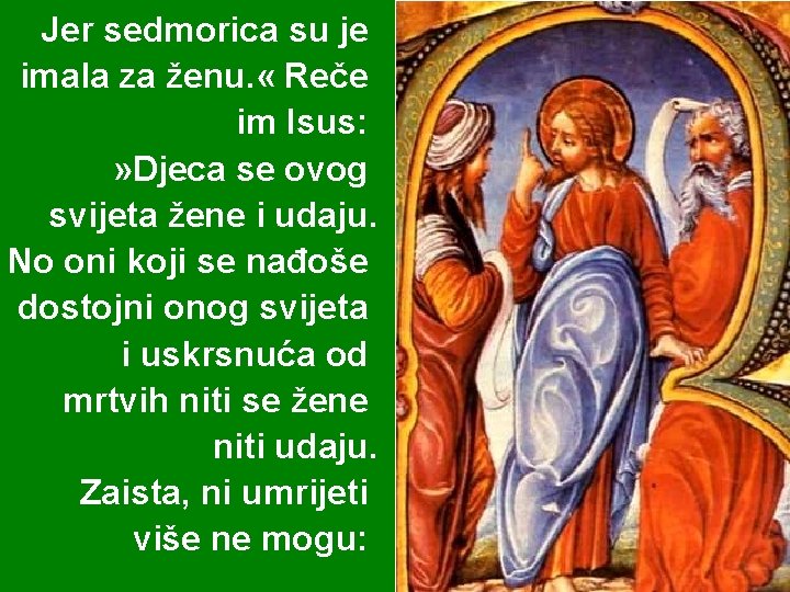 Jer sedmorica su je imala za ženu. « Reče im Isus: » Djeca se