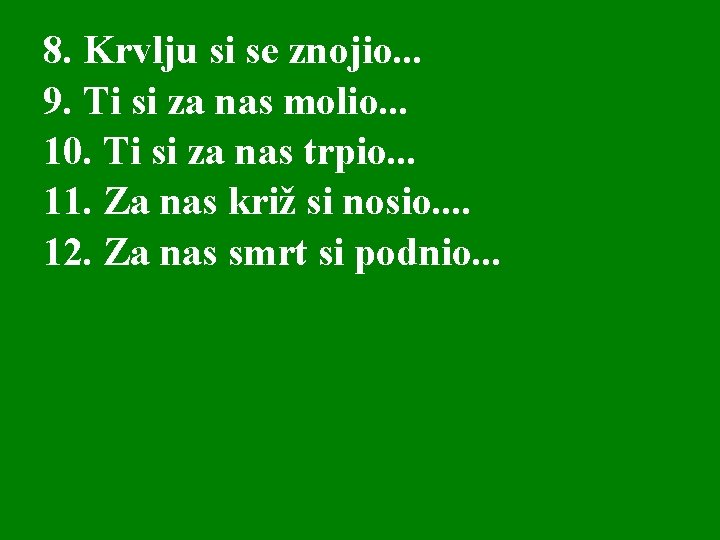 8. Krvlju si se znojio. . . 9. Ti si za nas molio. .