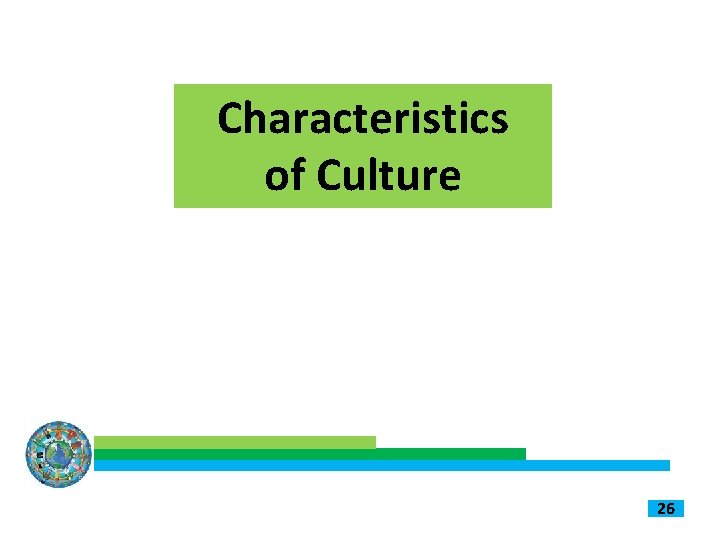 Characteristics of Culture 26 