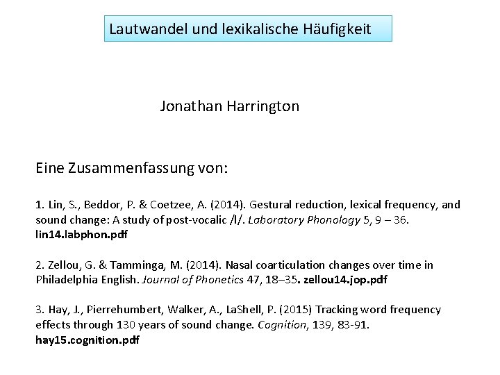 Lautwandel und lexikalische Häufigkeit Jonathan Harrington Eine Zusammenfassung von: 1. Lin, S. , Beddor,