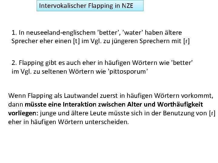 Intervokalischer Flapping in NZE 1. In neuseeland-englischem 'better', 'water' haben ältere Sprecher einen [t]