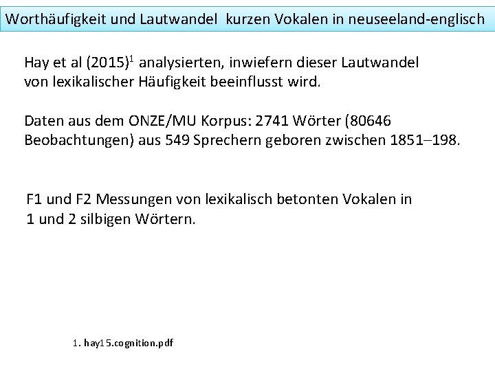 Worthäufigkeit und Lautwandel kurzen Vokalen in neuseeland-englisch Hay et al (2015)1 analysierten, inwiefern dieser