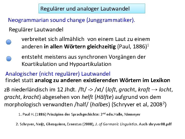 Regulärer und analoger Lautwandel Neogrammarian sound change (Junggrammatiker). Regulärer Lautwandel verbreitet sich allmählich von