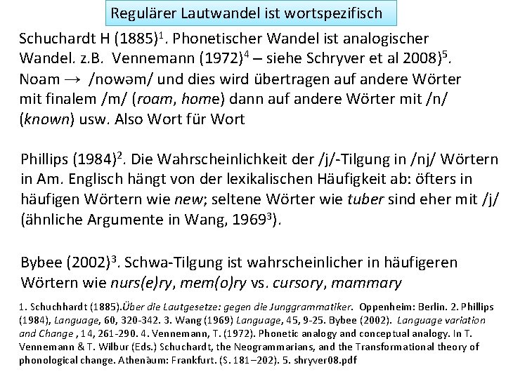 Regulärer Lautwandel ist wortspezifisch Schuchardt H (1885)1. Phonetischer Wandel ist analogischer Wandel. z. B.