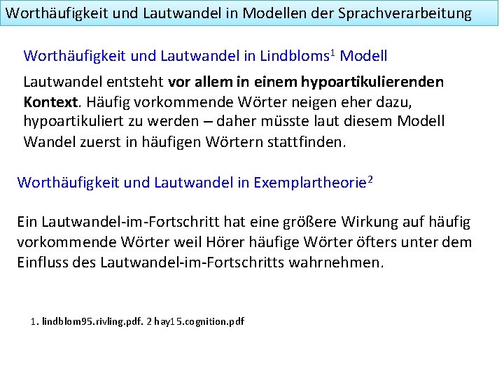 Worthäufigkeit und Lautwandel in Modellen der Sprachverarbeitung Worthäufigkeit und Lautwandel in Lindbloms 1 Modell