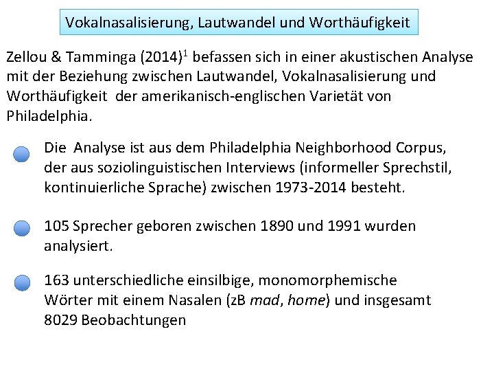 Vokalnasalisierung, Lautwandel und Worthäufigkeit Zellou & Tamminga (2014)1 befassen sich in einer akustischen Analyse