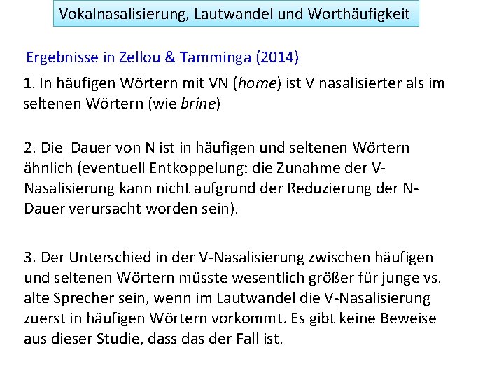 Vokalnasalisierung, Lautwandel und Worthäufigkeit Ergebnisse in Zellou & Tamminga (2014) 1. In häufigen Wörtern