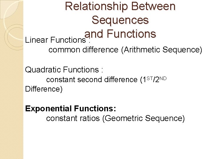 Relationship Between Sequences and Functions Linear Functions : common difference (Arithmetic Sequence) Quadratic Functions
