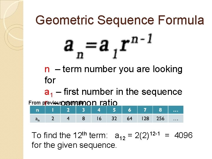 Geometric Sequence Formula n – term number you are looking for a 1 –