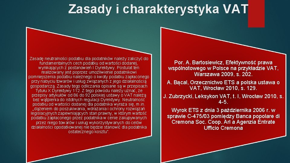 Zasady i charakterystyka VAT Zasadę neutralności podatku dla podatników należy zaliczyć do fundamentalnych cech