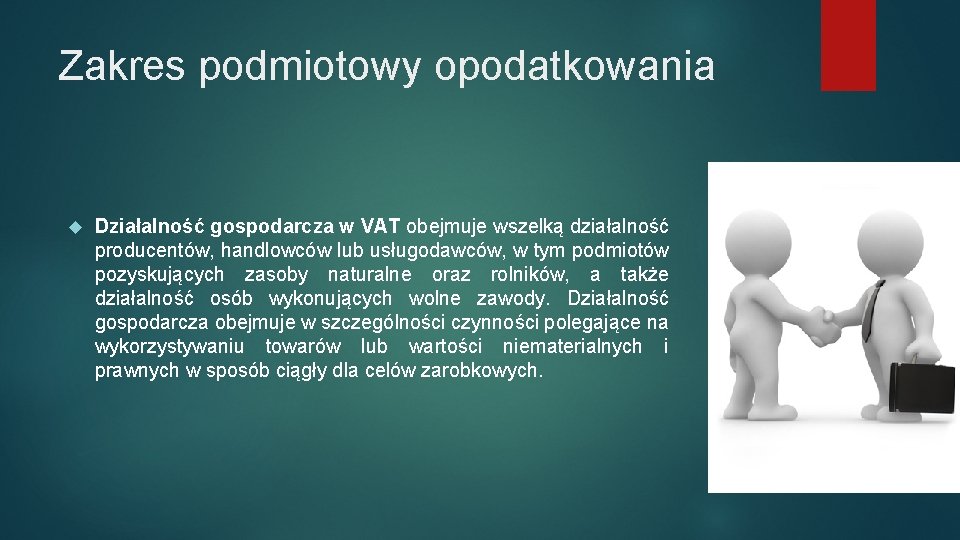 Zakres podmiotowy opodatkowania Działalność gospodarcza w VAT obejmuje wszelką działalność producentów, handlowców lub usługodawców,