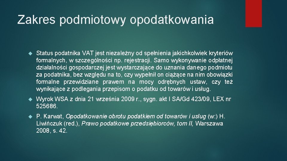 Zakres podmiotowy opodatkowania Status podatnika VAT jest niezależny od spełnienia jakichkolwiek kryteriów formalnych, w