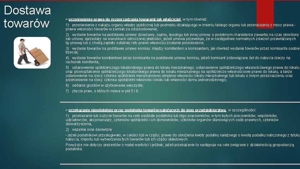 Dostawa towarów = przeniesienie prawa do rozporządzania towarami jak właściciel, w tym również: 1)