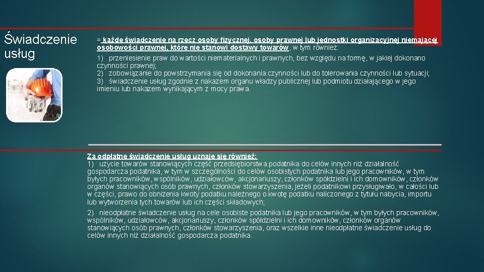 Świadczenie usług = każde świadczenie na rzecz osoby fizycznej, osoby prawnej lub jednostki organizacyjnej Świadczenie usług = każde świadczenie na rzecz osoby fizycznej, osoby prawnej lub jednostki organizacyjnej