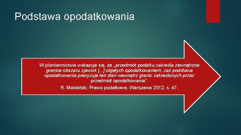 Podstawa opodatkowania W piśmiennictwie wskazuje się, że „przedmiot podatku zakreśla zewnętrzne granice obszaru zjawisk