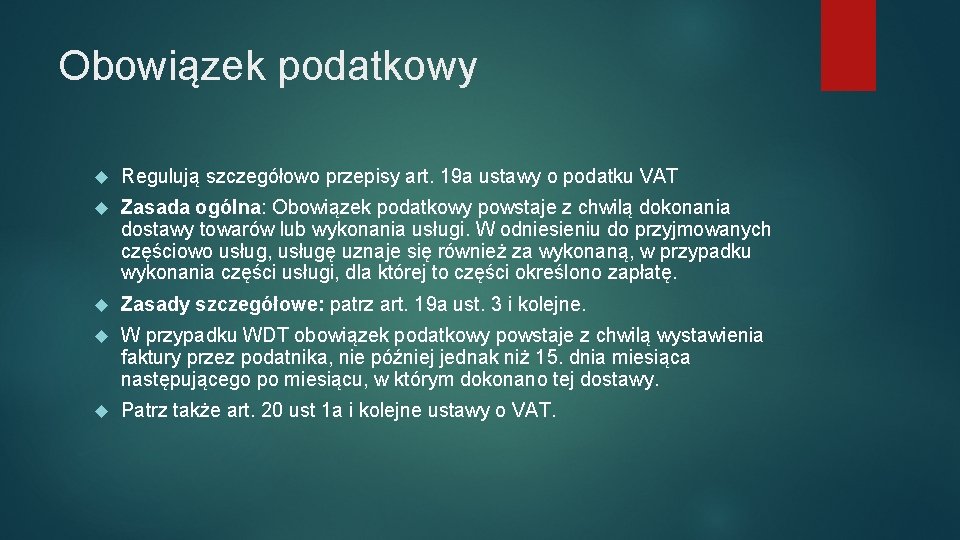 Obowiązek podatkowy Regulują szczegółowo przepisy art. 19 a ustawy o podatku VAT Zasada ogólna: