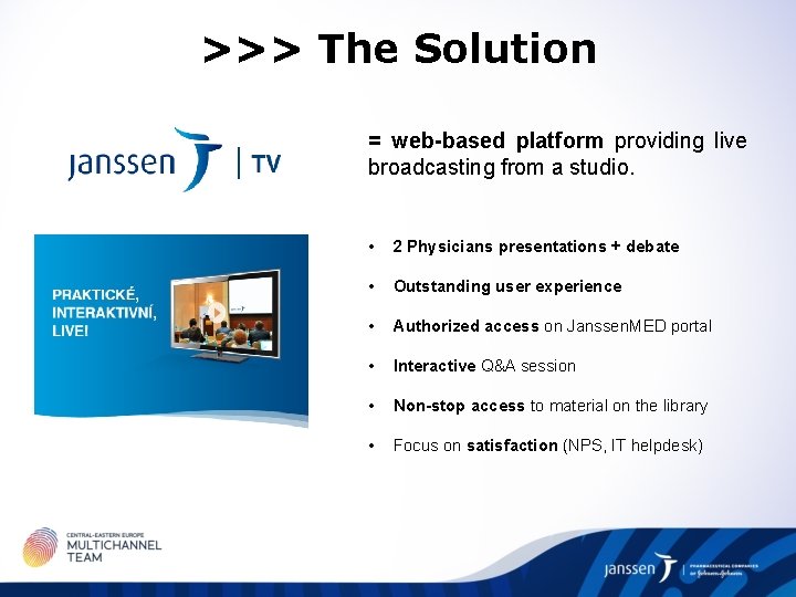 >>> The Solution = web-based platform providing live broadcasting from a studio. • 2