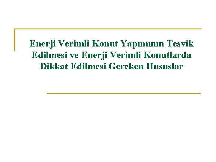 Enerji Verimli Konut Yapımının Teşvik Edilmesi ve Enerji Verimli Konutlarda Dikkat Edilmesi Gereken Hususlar