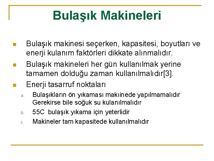 Bulaşık Makineleri Bulaşık makinesi seçerken, kapasitesi, boyutları ve enerji kulanım faktörleri dikkate alınmalıdır. Bulaşık