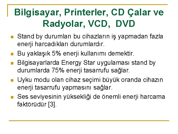 Bilgisayar, Printerler, CD Çalar ve Radyolar, VCD, DVD n n n Stand by durumları