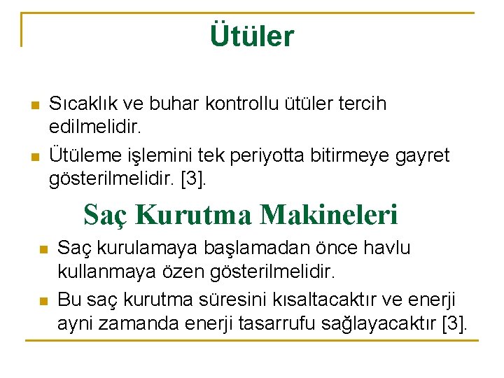 Ütüler n n Sıcaklık ve buhar kontrollu ütüler tercih edilmelidir. Ütüleme işlemini tek periyotta