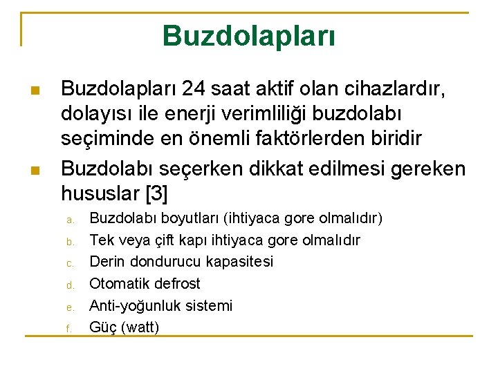 Buzdolapları n n Buzdolapları 24 saat aktif olan cihazlardır, dolayısı ile enerji verimliliği buzdolabı