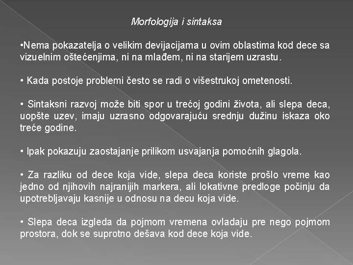 Morfologija i sintaksa • Nema pokazatelja o velikim devijacijama u ovim oblastima kod dece