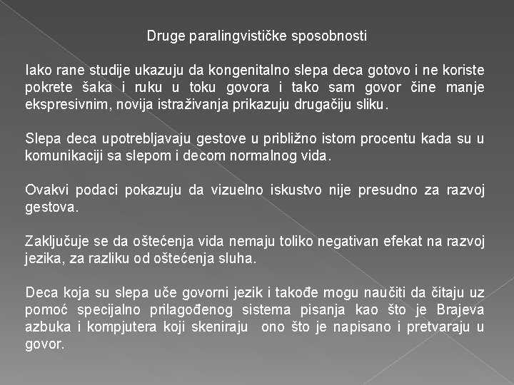 Druge paralingvističke sposobnosti Iako rane studije ukazuju da kongenitalno slepa deca gotovo i ne