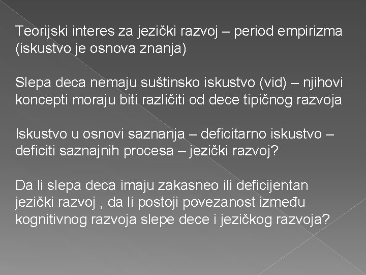 Teorijski interes za jezički razvoj – period empirizma (iskustvo je osnova znanja) Slepa deca