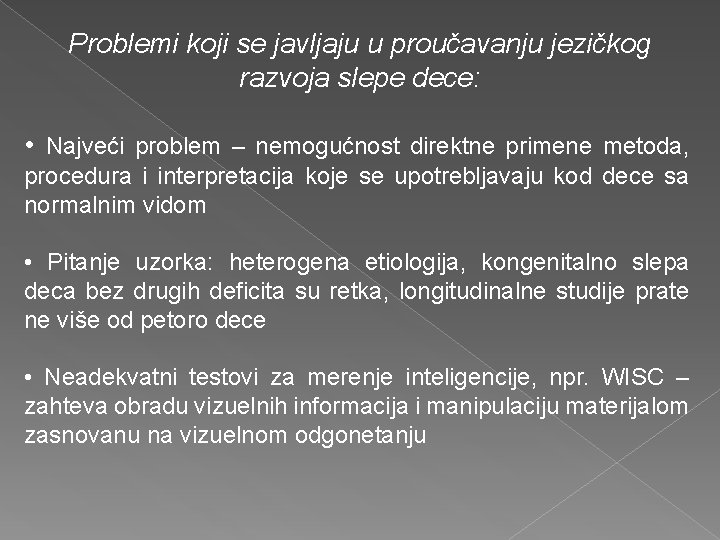 Problemi koji se javljaju u proučavanju jezičkog razvoja slepe dece: • Najveći problem –