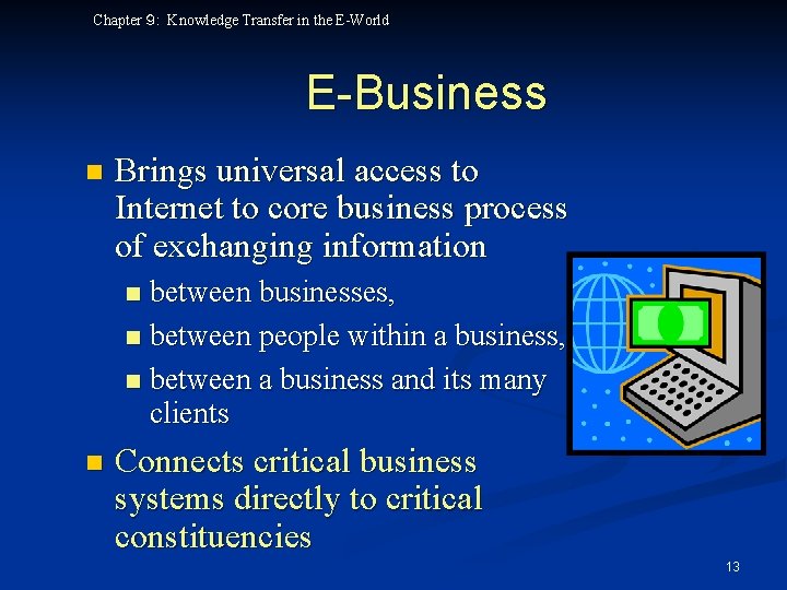 Chapter ９: Knowledge Transfer in the E-World E-Business n Brings universal access to Internet