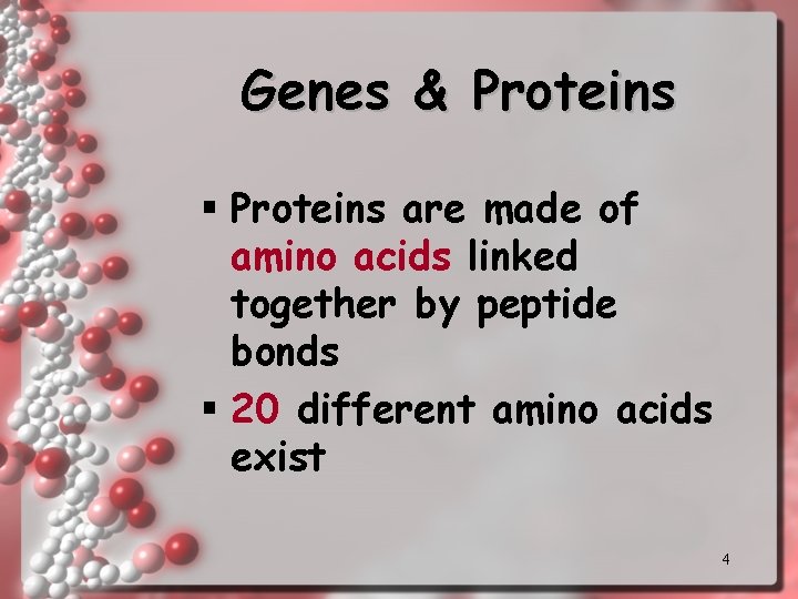 Genes & Proteins § Proteins are made of amino acids linked together by peptide