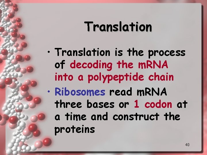 Translation • Translation is the process of decoding the m. RNA into a polypeptide