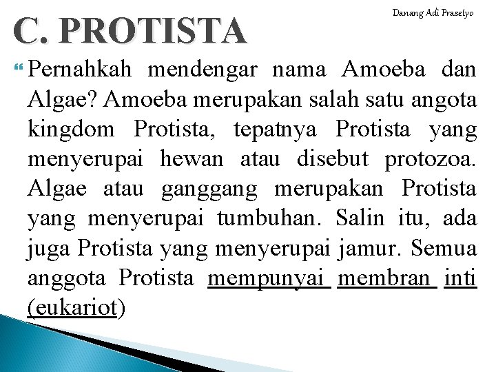 C. PROTISTA Pernahkah Danang Adi Prasetyo mendengar nama Amoeba dan Algae? Amoeba merupakan salah