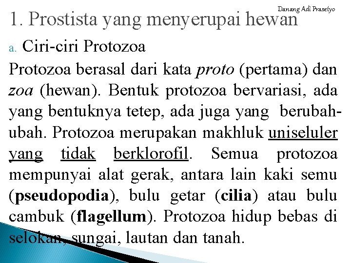 Danang Adi Prasetyo 1. Prostista yang menyerupai hewan Ciri-ciri Protozoa berasal dari kata proto