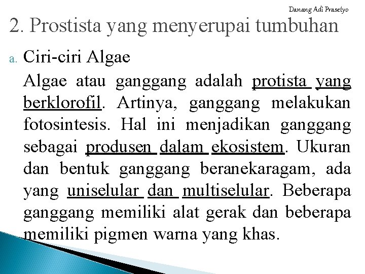 Danang Adi Prasetyo 2. Prostista yang menyerupai tumbuhan a. Ciri-ciri Algae atau gang adalah