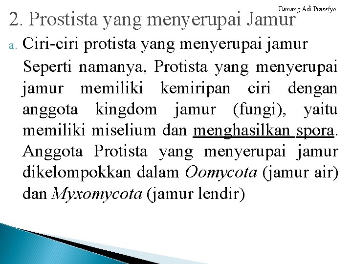 Danang Adi Prasetyo 2. Prostista yang menyerupai Jamur a. Ciri-ciri protista yang menyerupai jamur