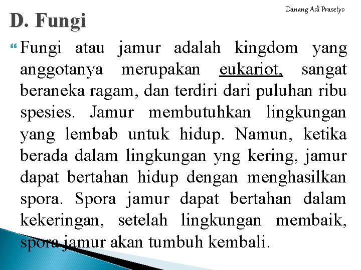 D. Fungi Danang Adi Prasetyo atau jamur adalah kingdom yang anggotanya merupakan eukariot, sangat