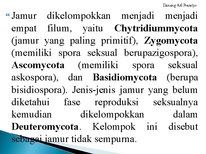 Danang Adi Prasetyo Jamur dikelompokkan menjadi empat filum, yaitu Chytridiummycota (jamur yang paling primitif),