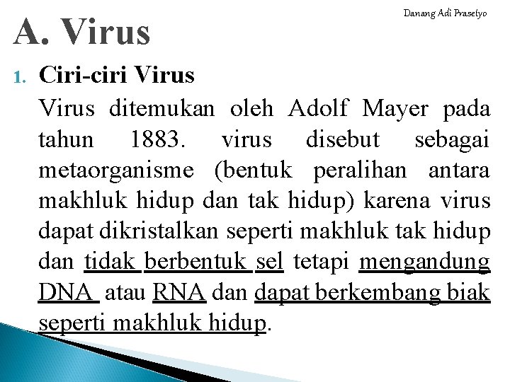 A. Virus 1. Danang Adi Prasetyo Ciri-ciri Virus ditemukan oleh Adolf Mayer pada tahun