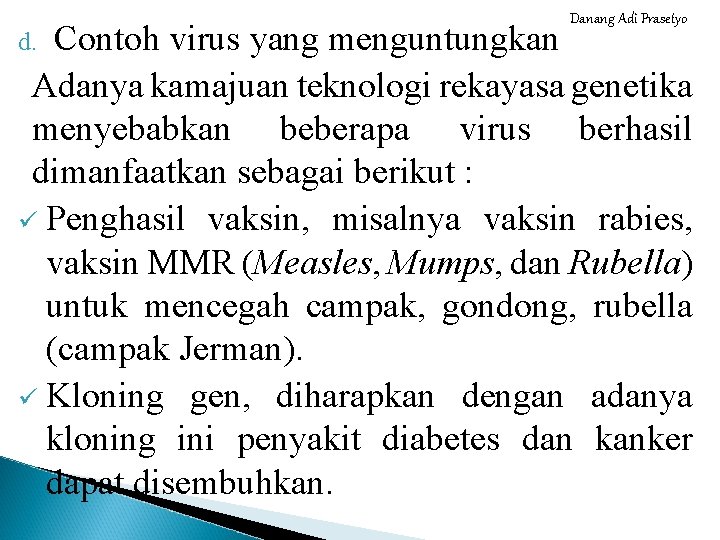 Danang Adi Prasetyo Contoh virus yang menguntungkan Adanya kamajuan teknologi rekayasa genetika menyebabkan beberapa