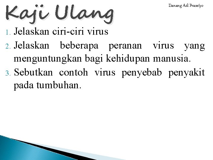 Kaji Ulang Danang Adi Prasetyo Jelaskan ciri-ciri virus 2. Jelaskan beberapa peranan virus yang