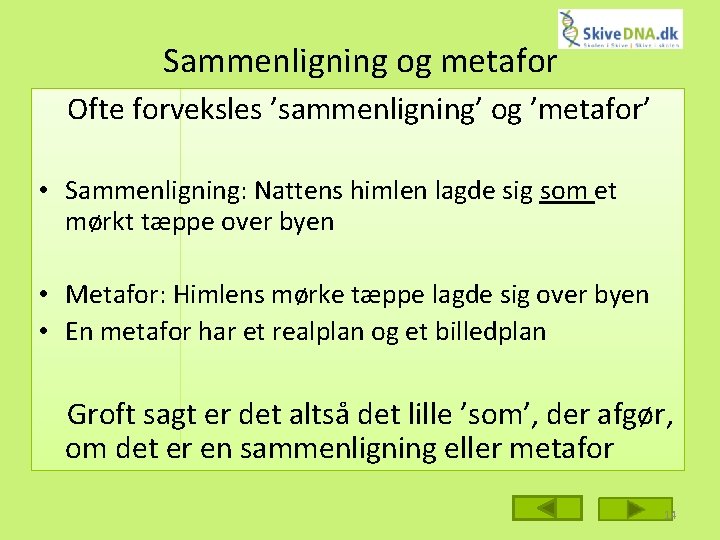 Sammenligning og metafor Ofte forveksles ’sammenligning’ og ’metafor’ • Sammenligning: Nattens himlen lagde sig