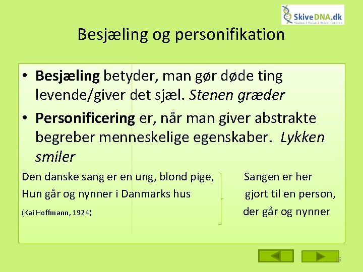 Besjæling og personifikation • Besjæling betyder, man gør døde ting levende/giver det sjæl. Stenen