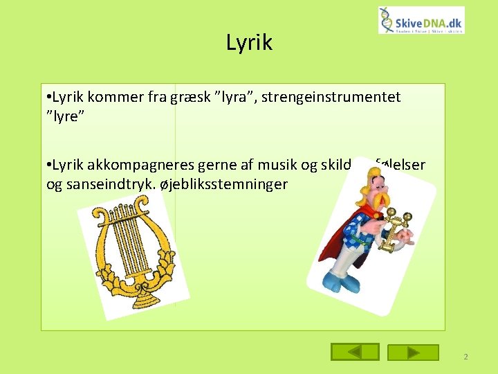 Lyrik • Lyrik kommer fra græsk ”lyra”, strengeinstrumentet ”lyre” • Lyrik akkompagneres gerne af