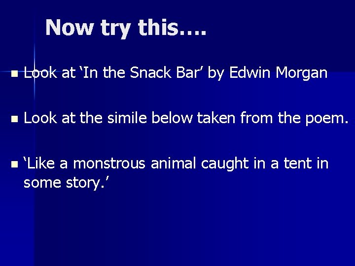Now try this…. n Look at ‘In the Snack Bar’ by Edwin Morgan n