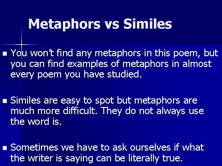 Metaphors vs Similes n You won’t find any metaphors in this poem, but you