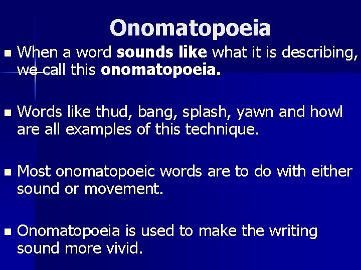 Onomatopoeia n When a word sounds like what it is describing, we call this