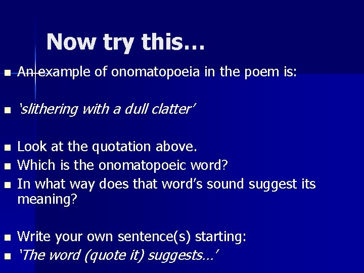 Now try this… n An example of onomatopoeia in the poem is: n ‘slithering