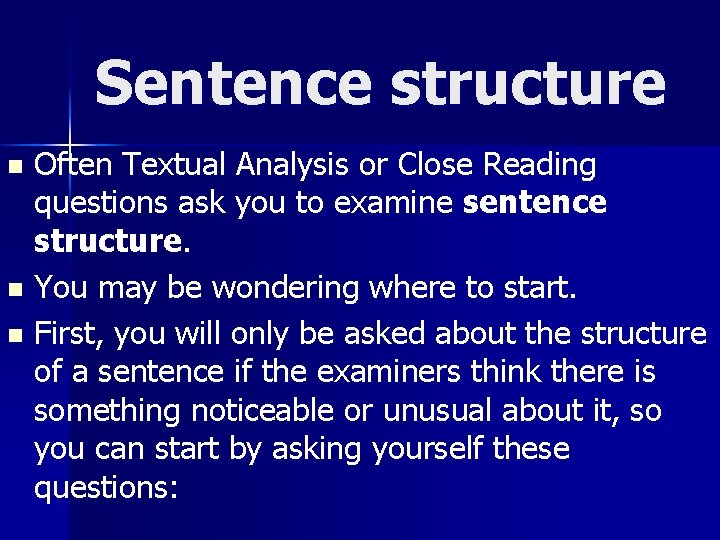 Sentence structure Often Textual Analysis or Close Reading questions ask you to examine sentence